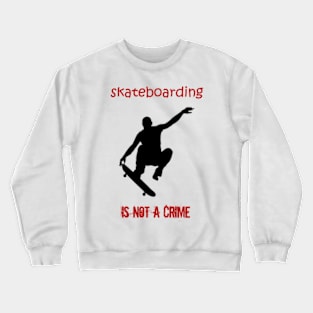 skateboarding is not a crime Crewneck Sweatshirt